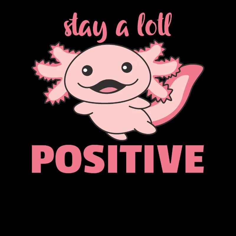 Restez beaucoup positif Sweet Axololt