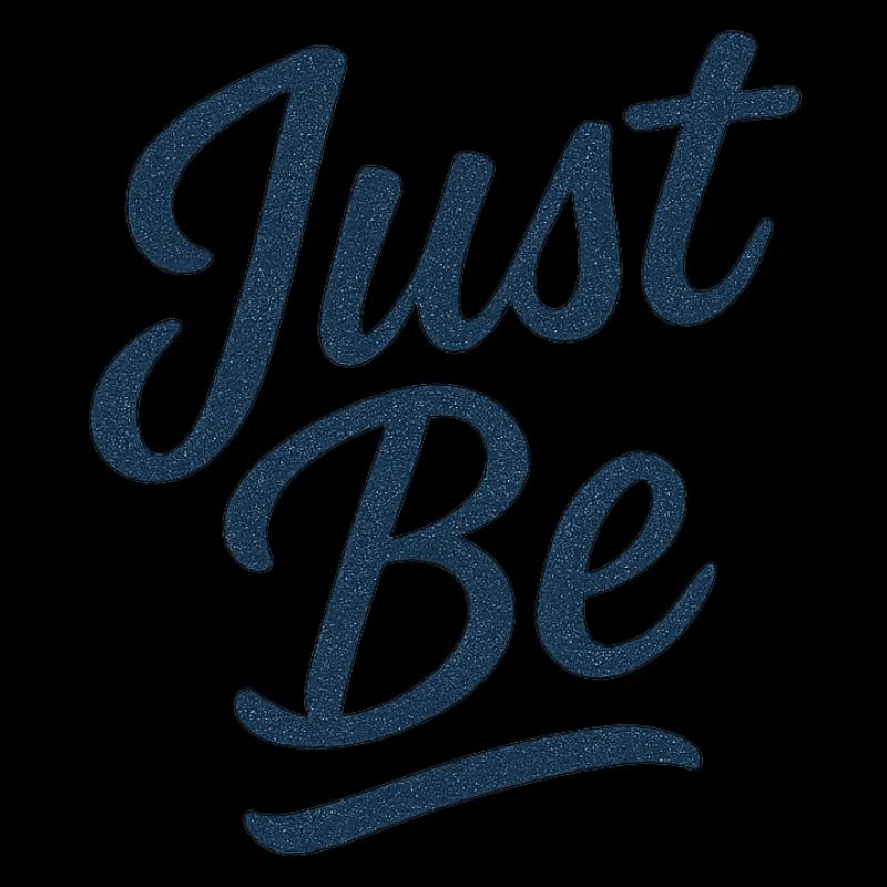 Just Be