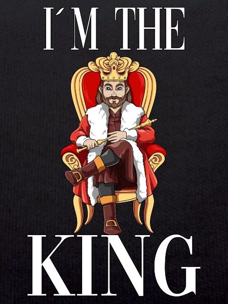 I am the king