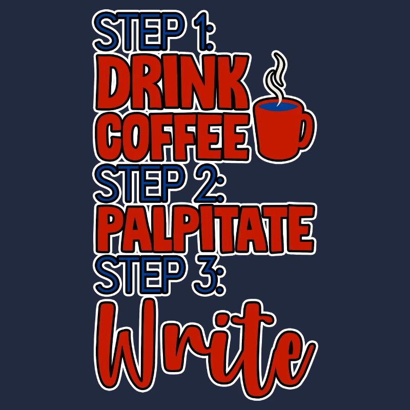 Step 1 Drink Coffee Step 2 Palpitate Step 3 Write4