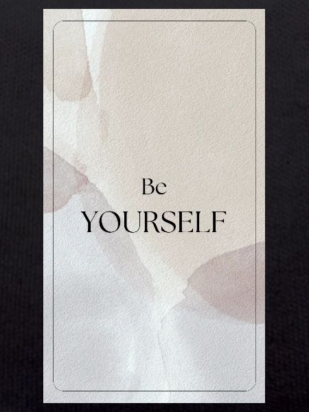 BE YOURSELF - Be yourself