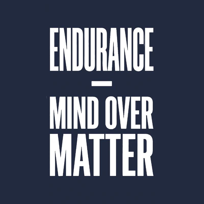 Endurance Mind Over Matter Ausdauer Spruch