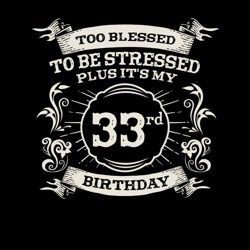 Too Bless To Be Stressed 33rd Birthday Turning