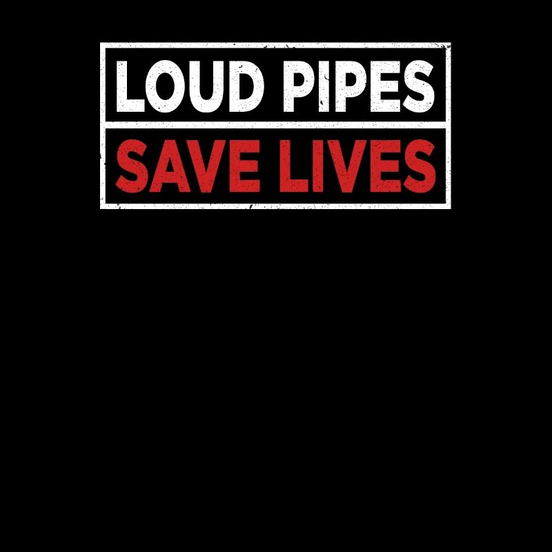 Loud Pipes Save Lives Loud Exhaust