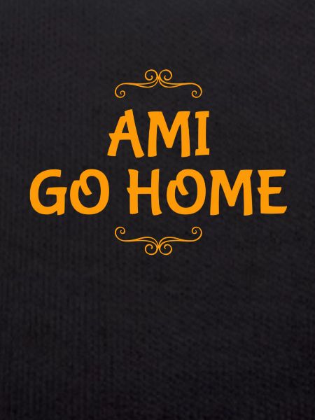 Ami go home