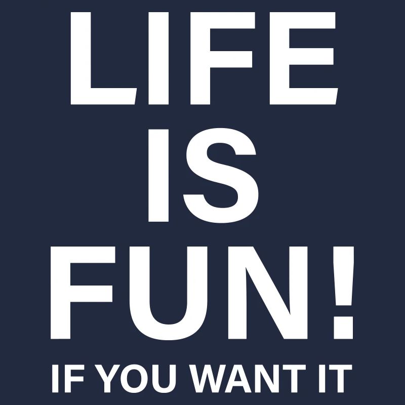 Life is fun