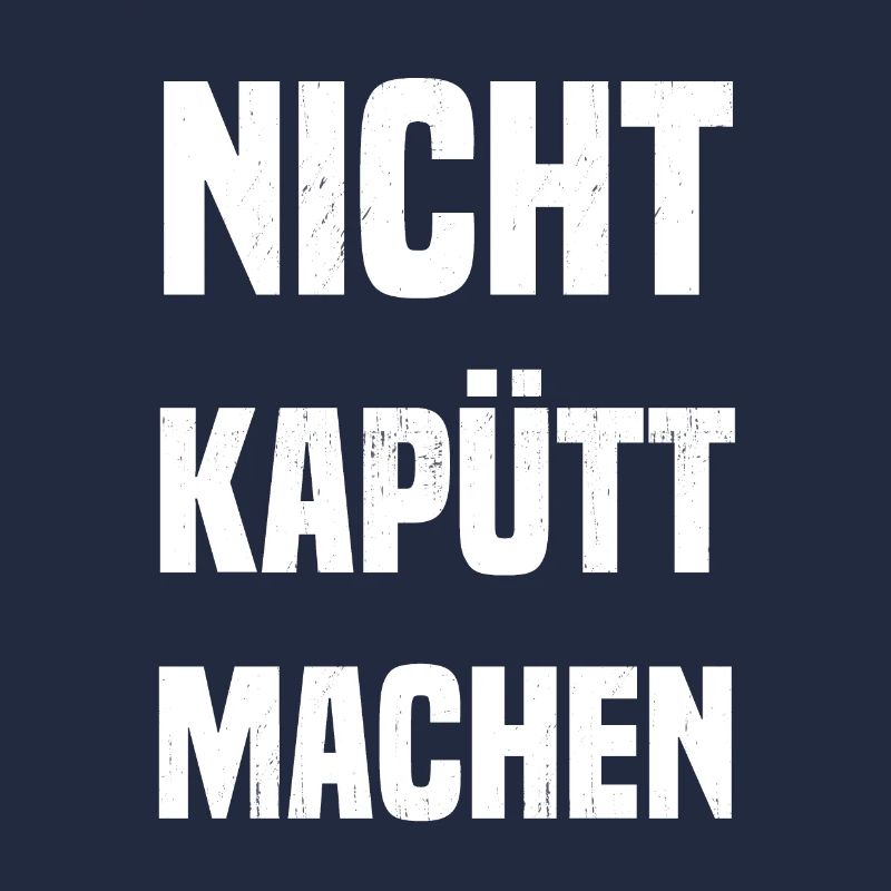 Nicht kapütt machen