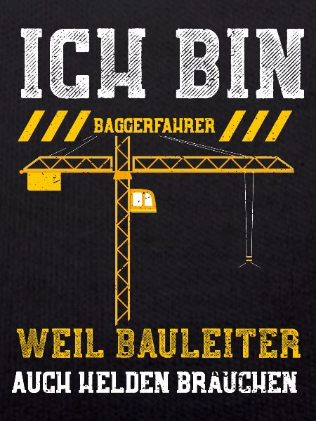 Ich Bin Baggerfahrer Weil Baulei...
