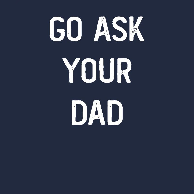 Go Ask Your Dad