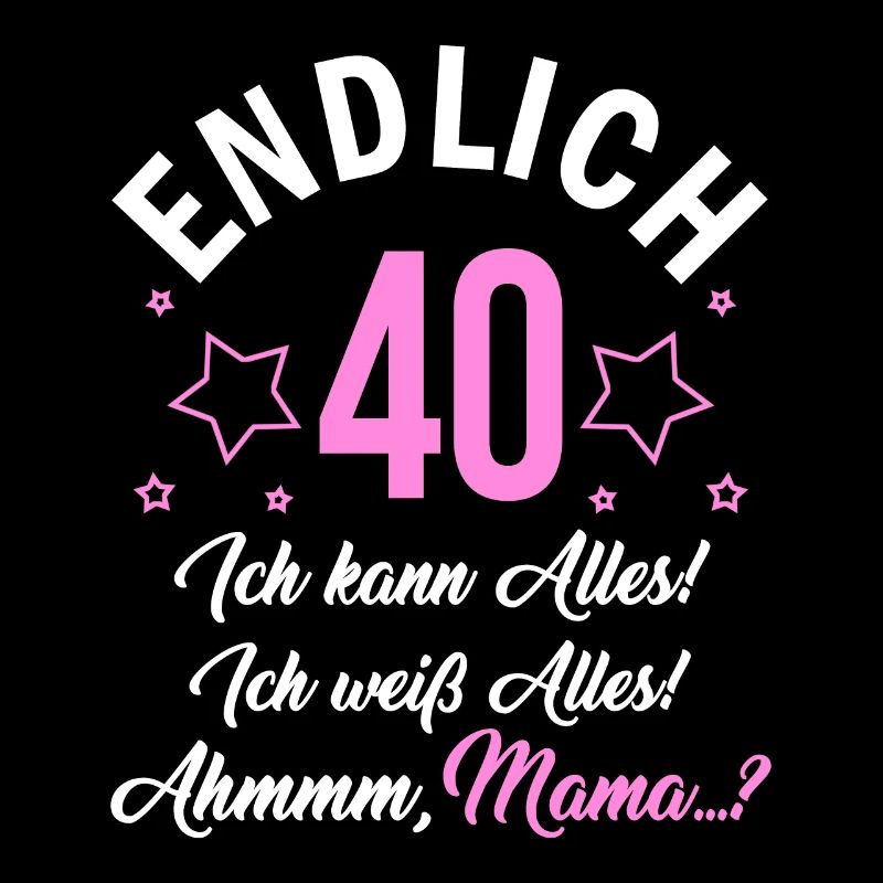 Endlich 40 Ich Kann Alles Ich Weiß Alles
