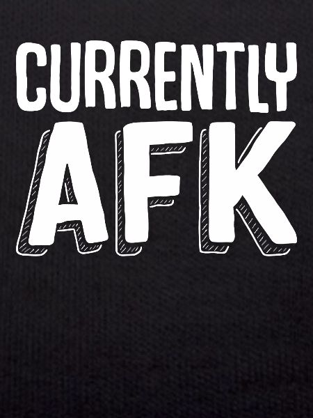 Currently AFK