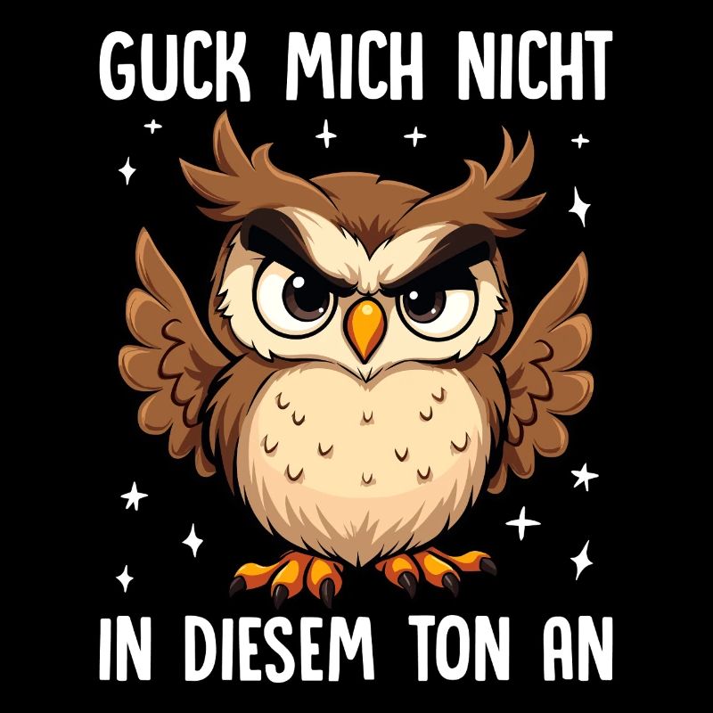 Guck Mich Nicht In Diesem Ton An Eule