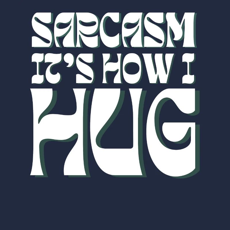 Sarcasm It s How I Hug Funny Sarcastic Saying
