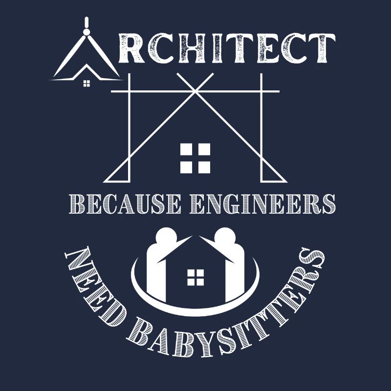 Architect Because Engineers Need Babysitters
