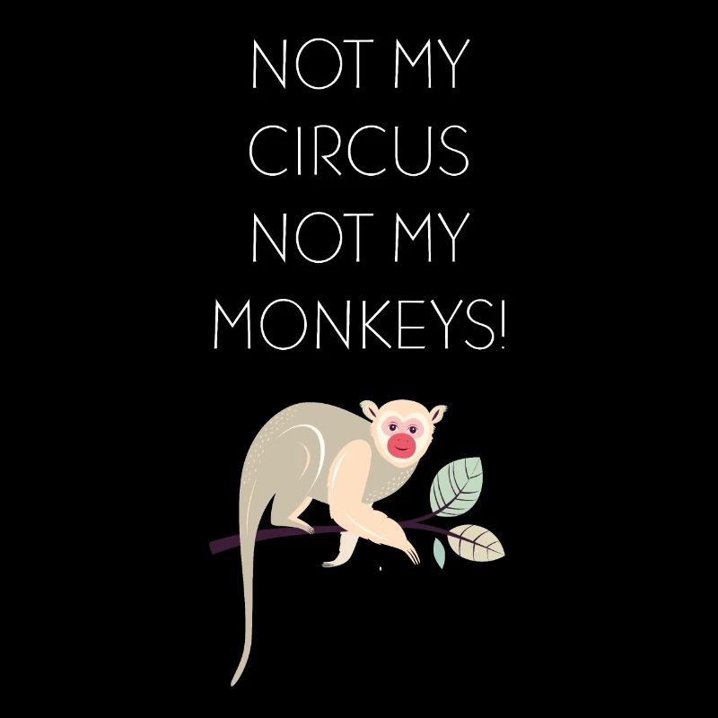 Not my circus not my monkeys!