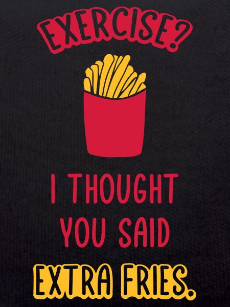 Exercise Extra Fries Quote