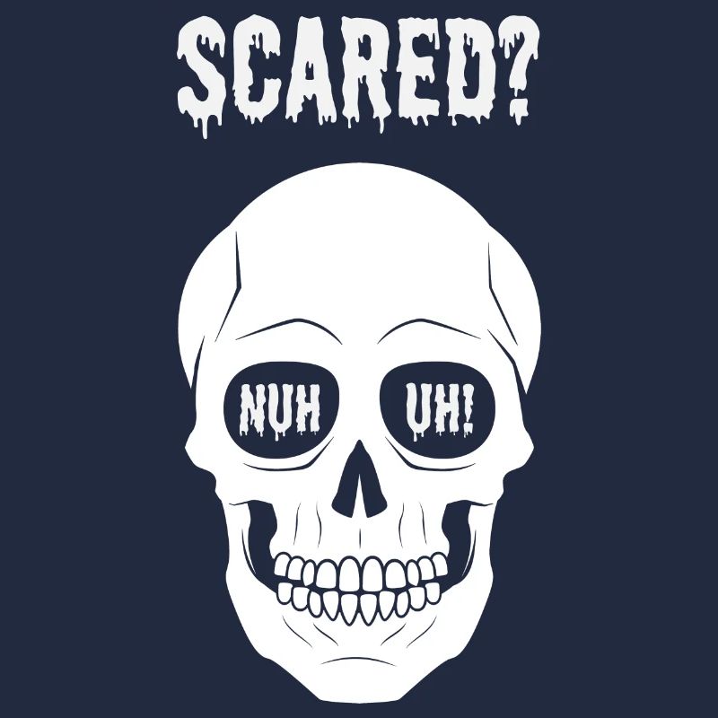 scared? nuh uh