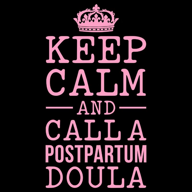Keep Calm and call a Postpartum Doula