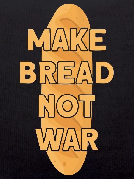 MAKE BREAD NOT WAR BROT