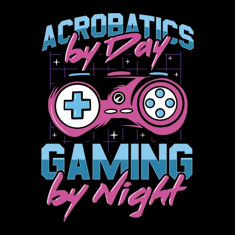 Acrobatics By Day Gaming By Night Acrobat Gymnast