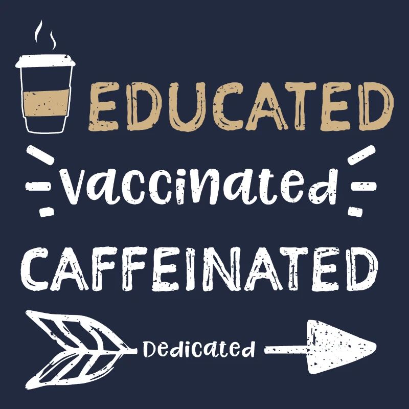 Educated Vaccinated Caffeinated...