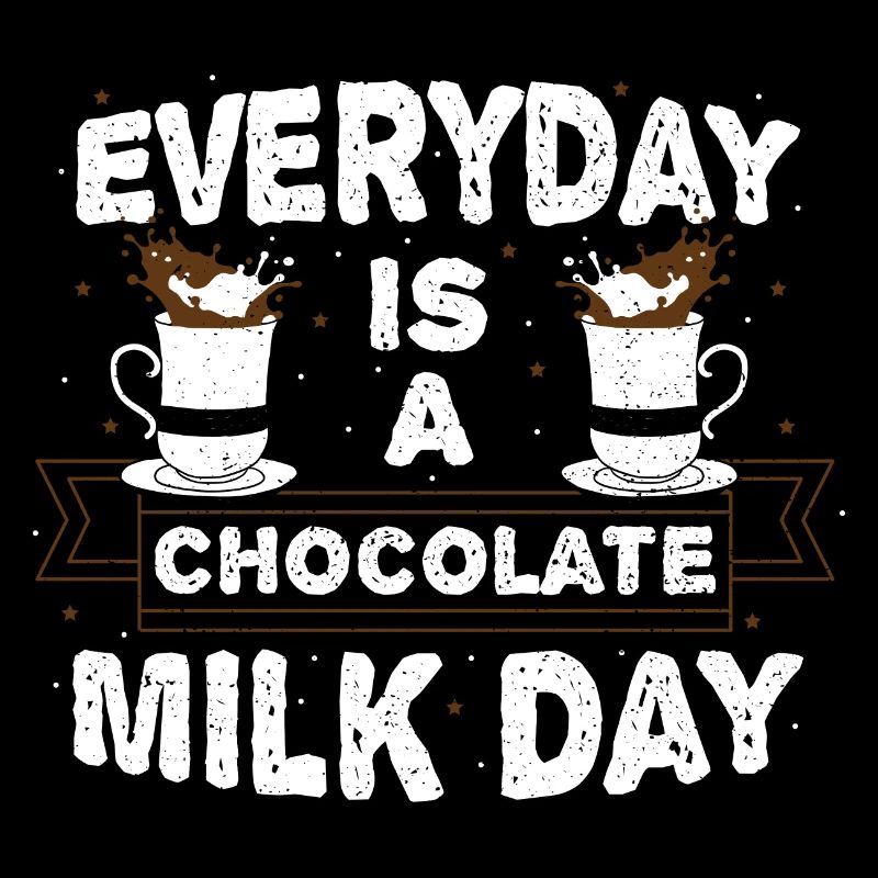 Everyday Is A Chocolate Milk Day - Chocolat
