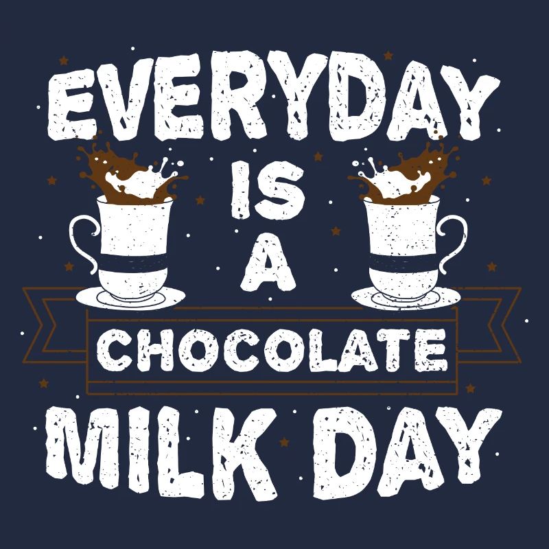 Everyday Is A Chocolate Milk Day - Chocolate
