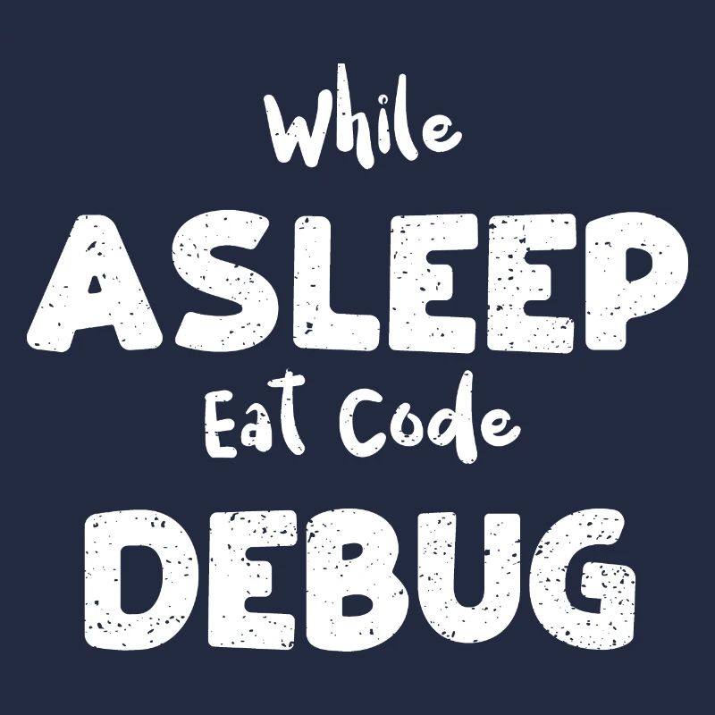While Asleep Eat Code Debug
