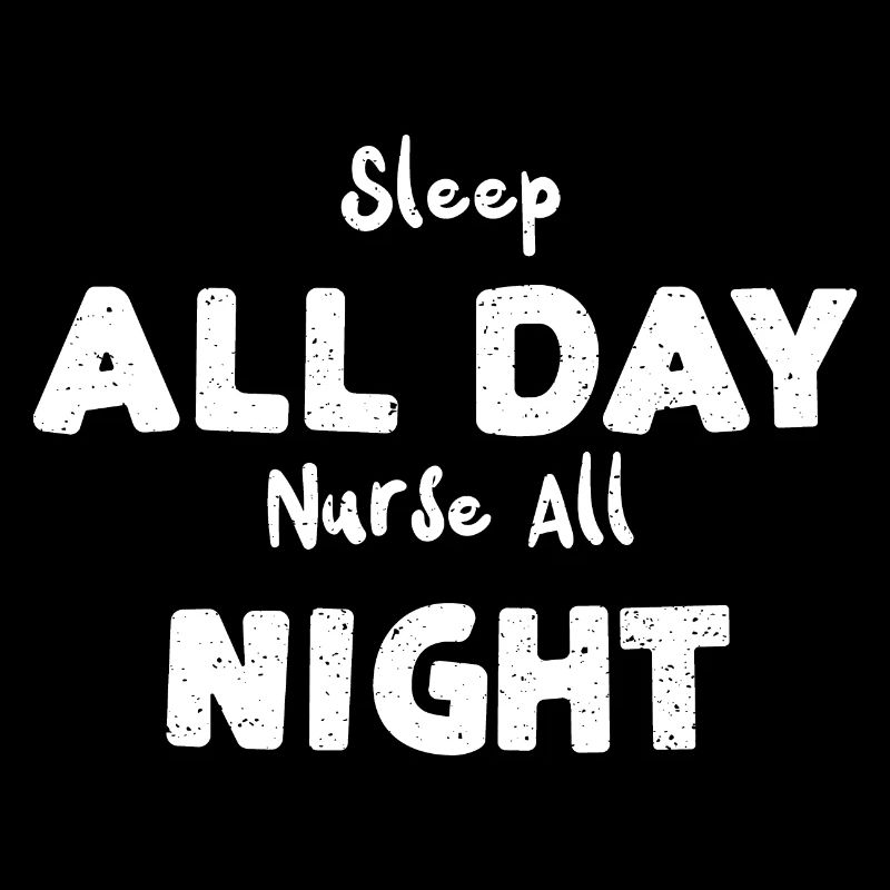 Sleep All Day Nurse All Night