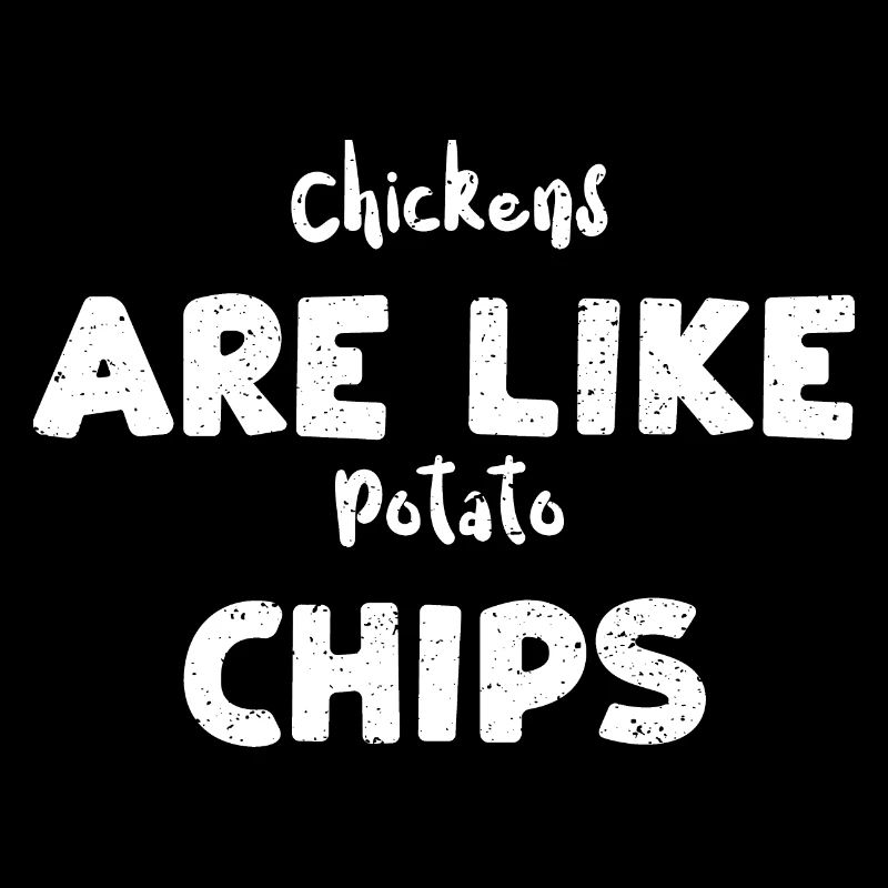 Chickens Are Like Potato Chips