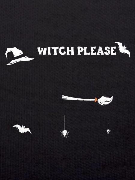 Witch Please - Halloween