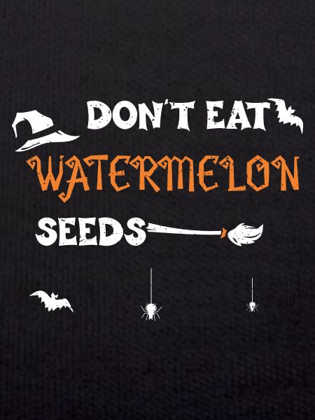 Don't Eat Watermelon Seeds