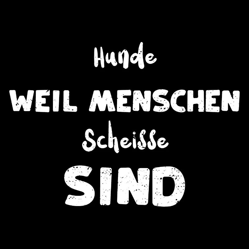 Hunde Weil Menschen Scheisse Sind
