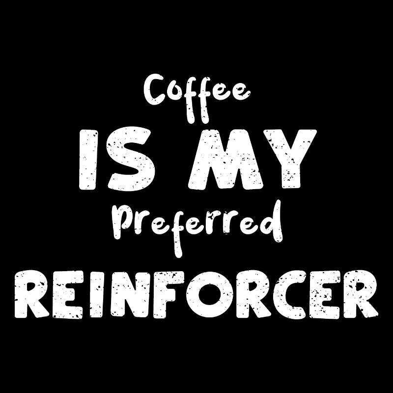Coffee Is My Preferred Reinforcer