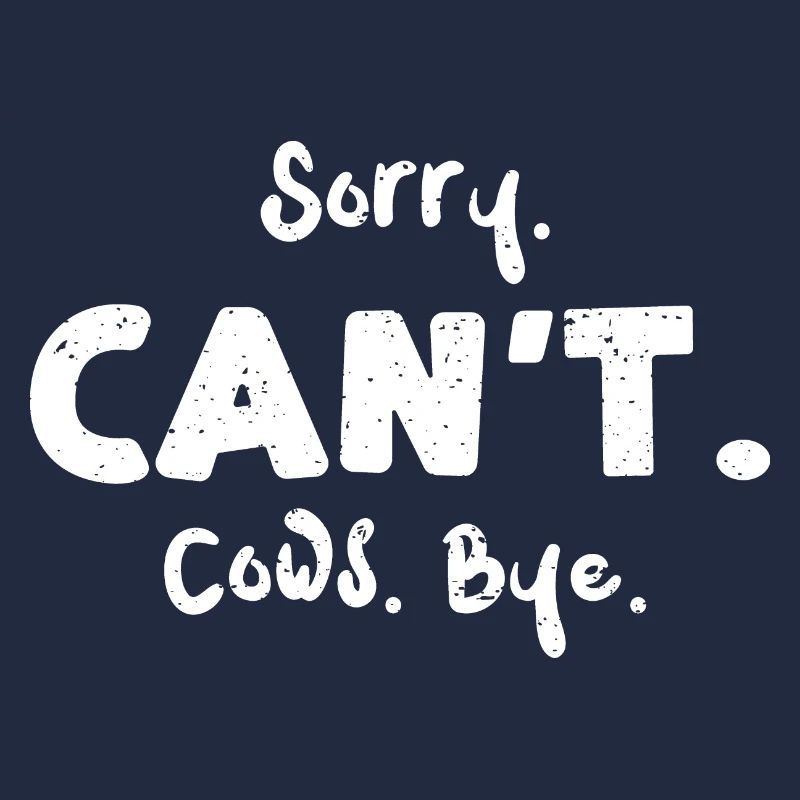 Sorry. Can't. Cows. Bye. - Cow