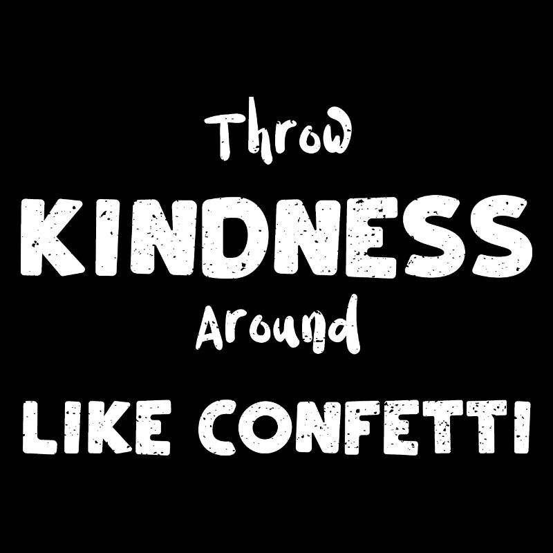 Throw Kindness Around Like Confetti