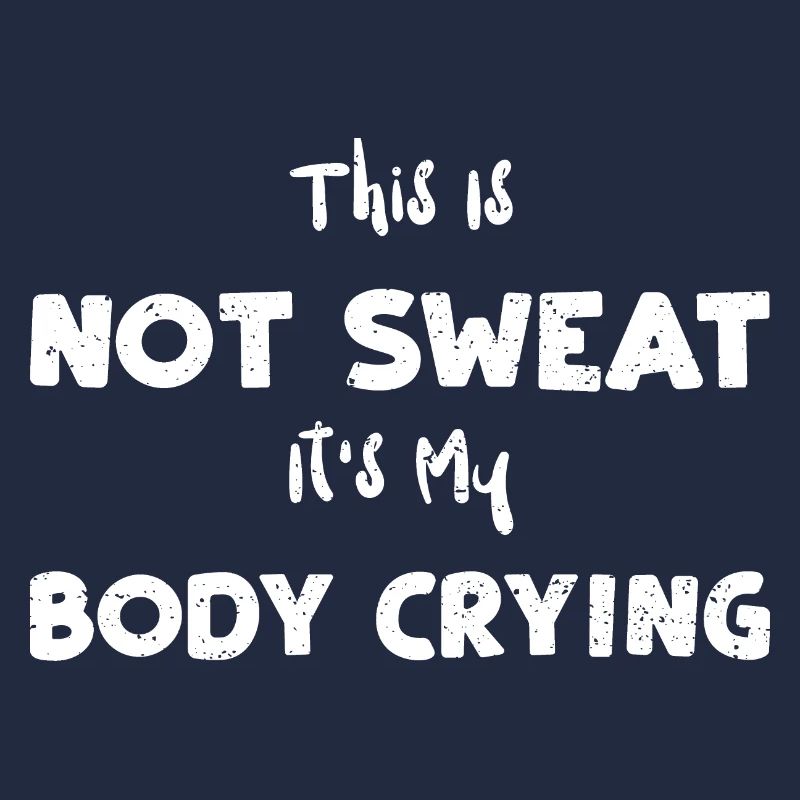 This Is Not Sweat It's My Body C...