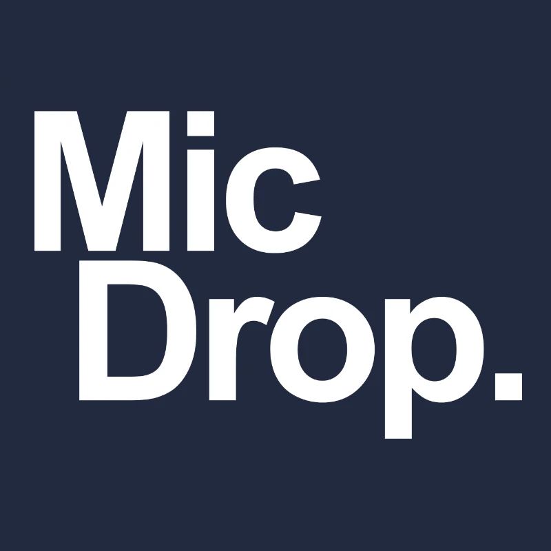 MIC DROP