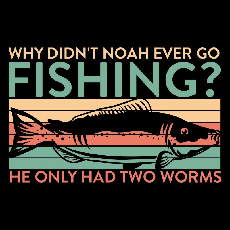 Why Didn’t Noah Ever Go Fishing He Had Two Worms