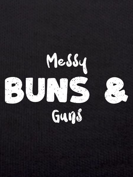 Messy Buns & Guns - Guns