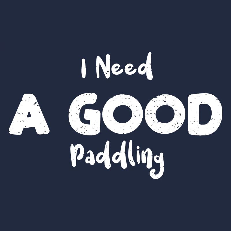 I Need A Good Paddling - Rafting