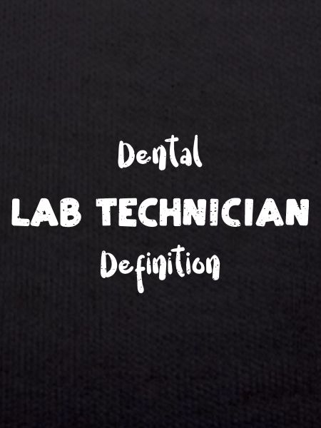Dental Lab Technician Definition