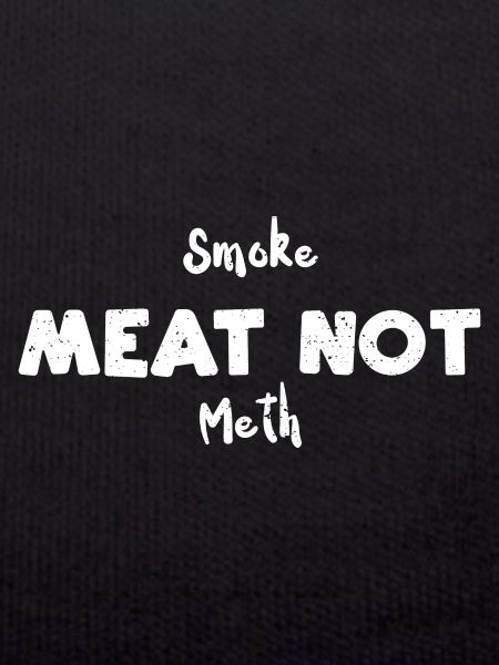 Smoke Meat Not Meth - BBQ