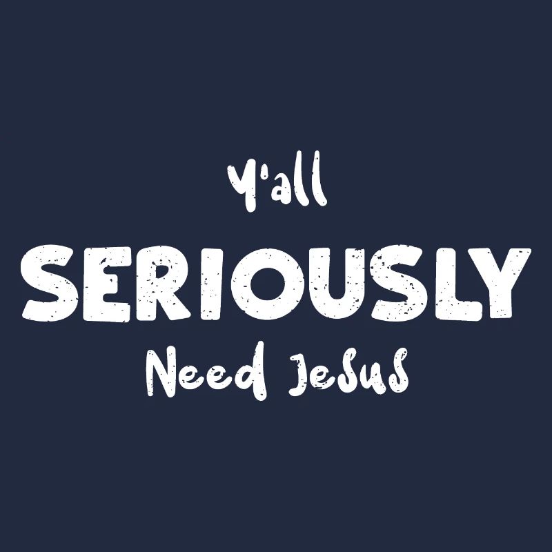 Y'all Seriously Need Jesus - Jesus