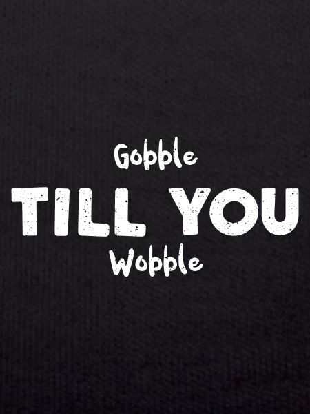 Gobble Till You Wobble