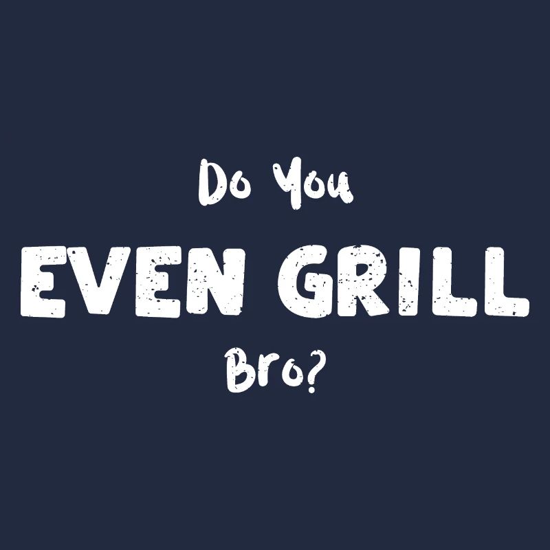 Do You Even Grill Bro? - BBQ