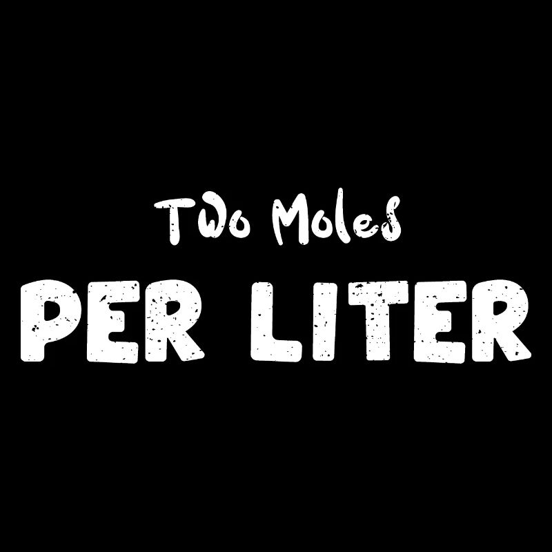 Two Moles Per Liter - Science