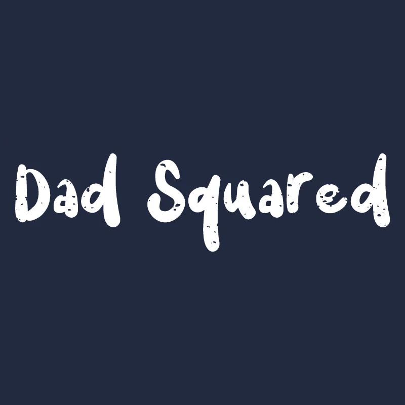 Dad Squared - Papa