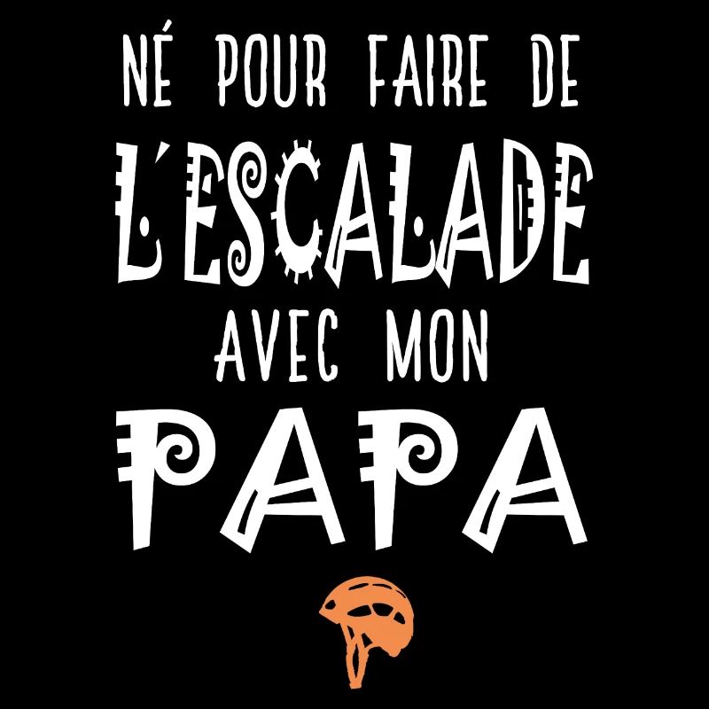 né pour faire de l'escalade avec mon papa grimpe