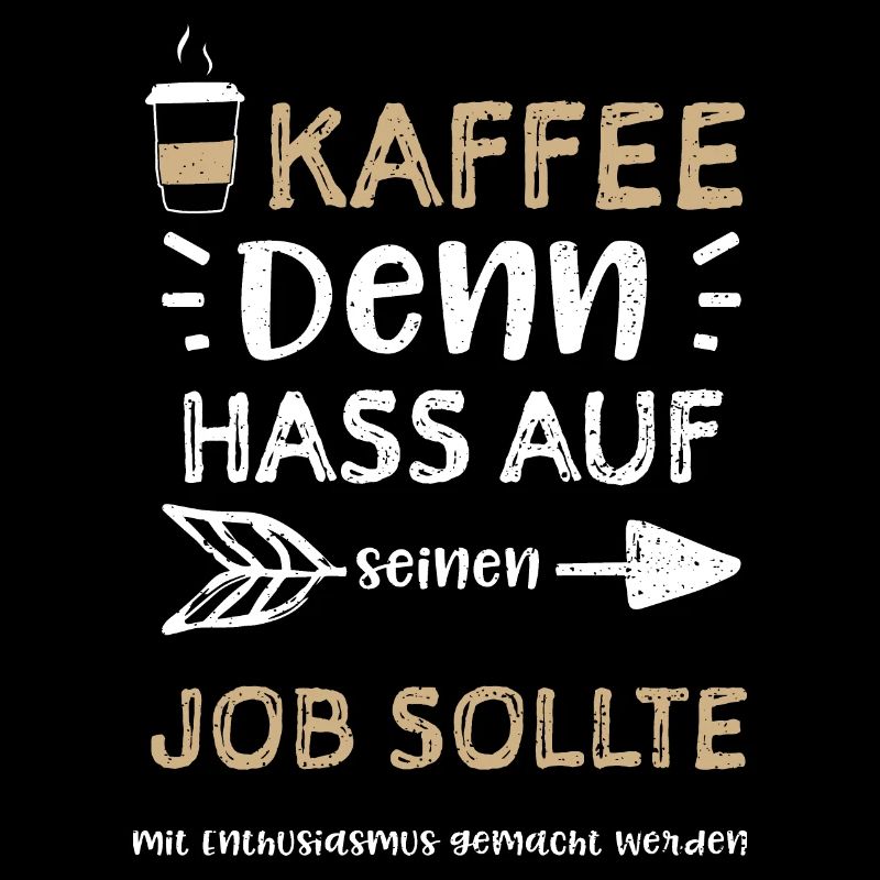 Kaffee Denn Hass auf seinen Job...